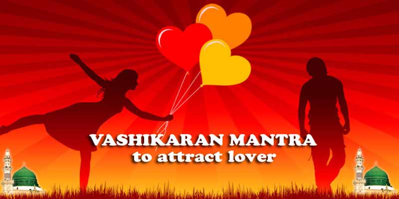 Vashikaran Mantra to Attract Lover, Love Problem Solution Specialist